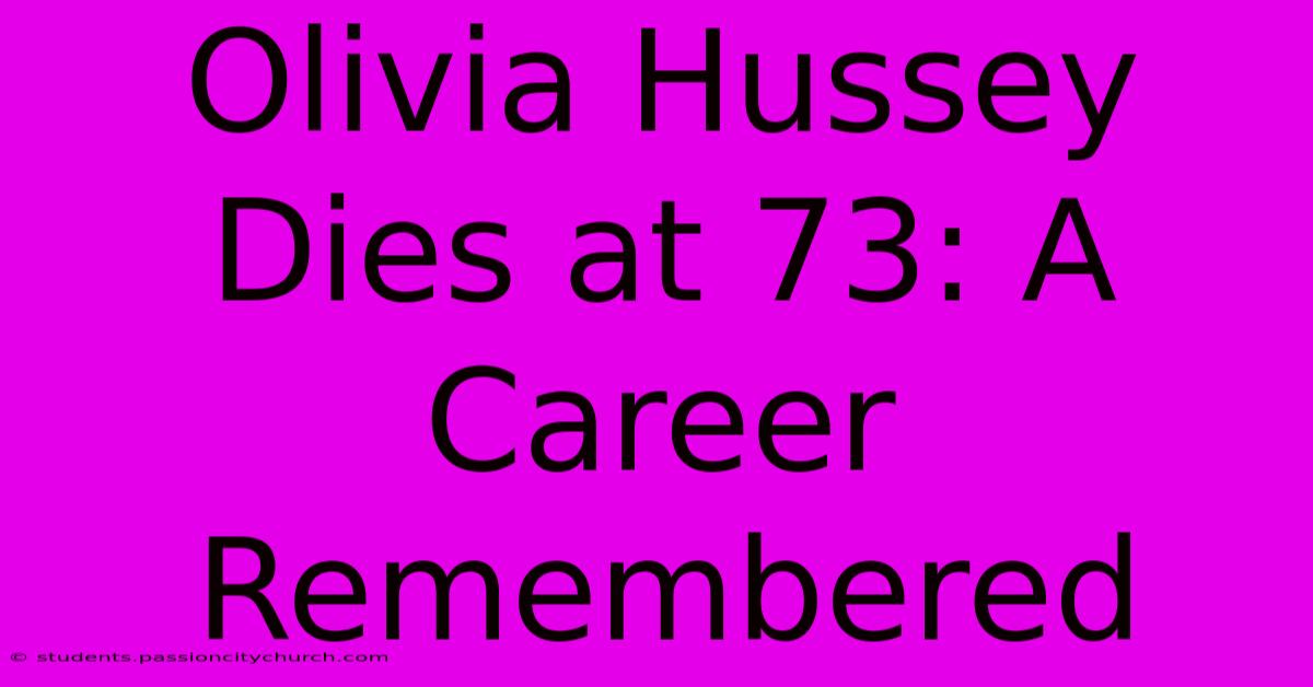 Olivia Hussey Dies At 73: A Career Remembered