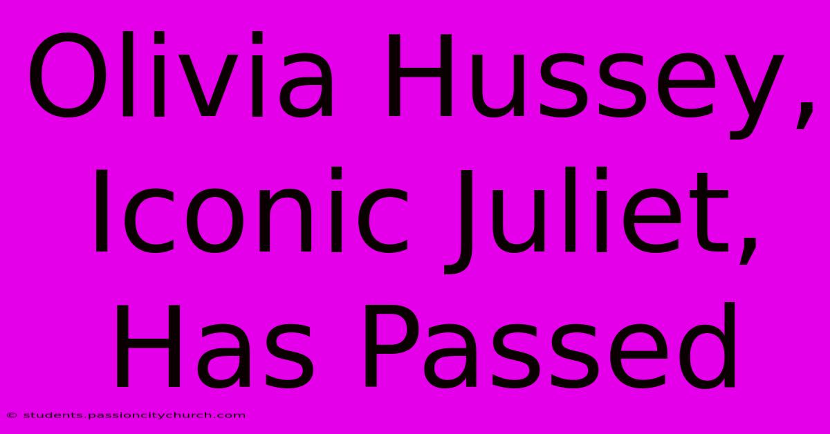 Olivia Hussey, Iconic Juliet, Has Passed