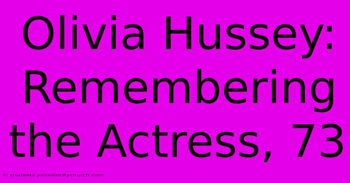 Olivia Hussey: Remembering The Actress, 73