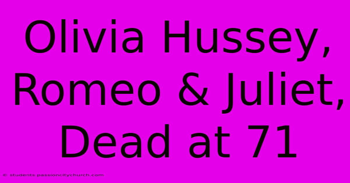 Olivia Hussey, Romeo & Juliet, Dead At 71