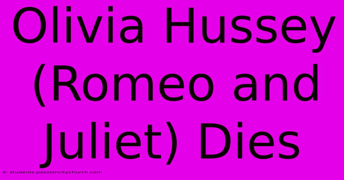 Olivia Hussey (Romeo And Juliet) Dies