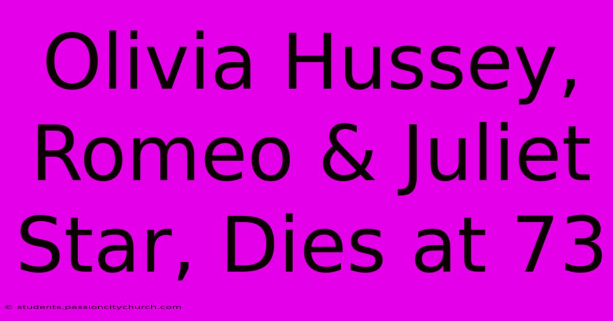 Olivia Hussey, Romeo & Juliet Star, Dies At 73