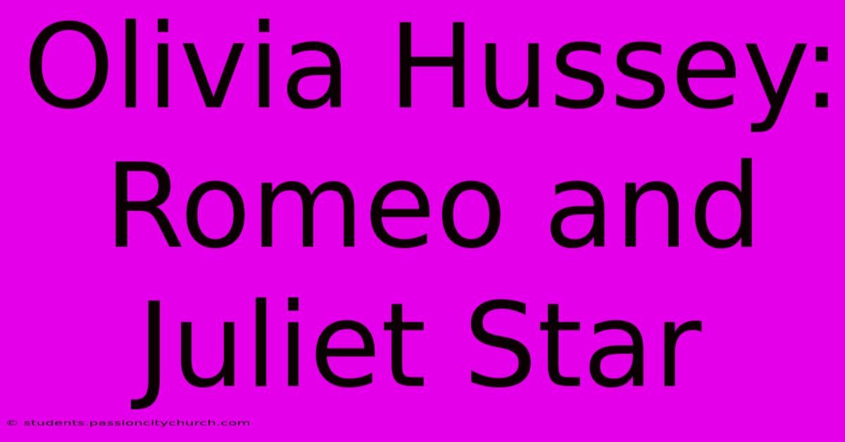 Olivia Hussey: Romeo And Juliet Star