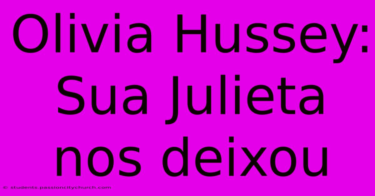 Olivia Hussey:  Sua Julieta Nos Deixou