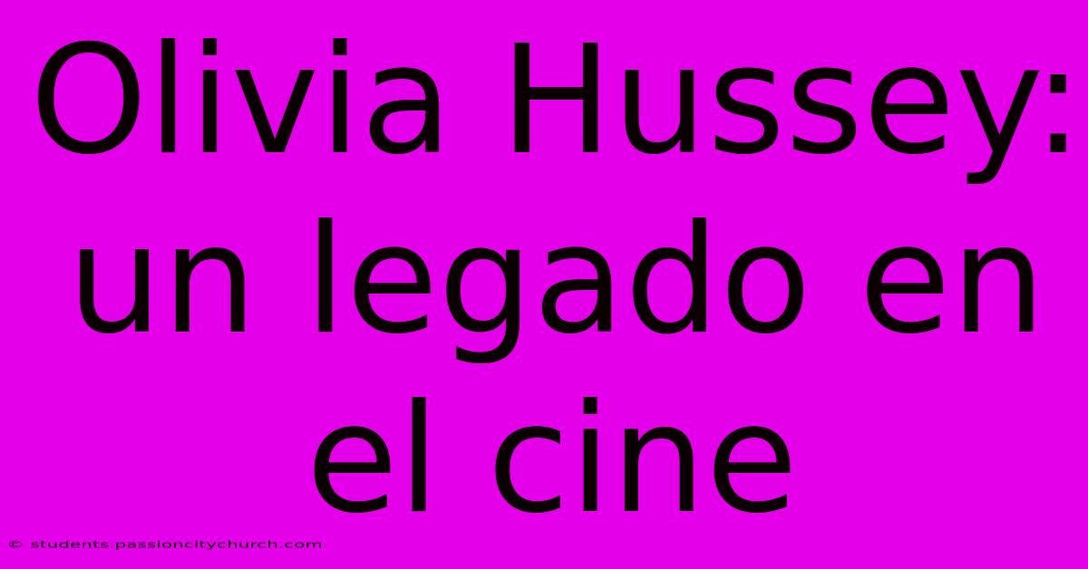 Olivia Hussey: Un Legado En El Cine