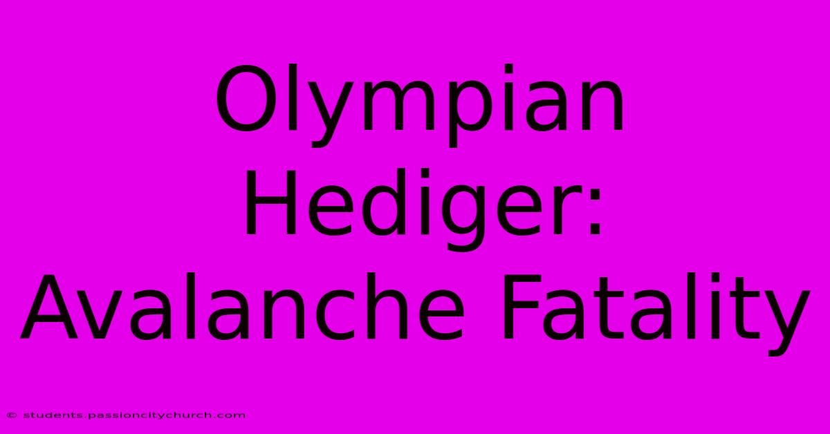 Olympian Hediger: Avalanche Fatality