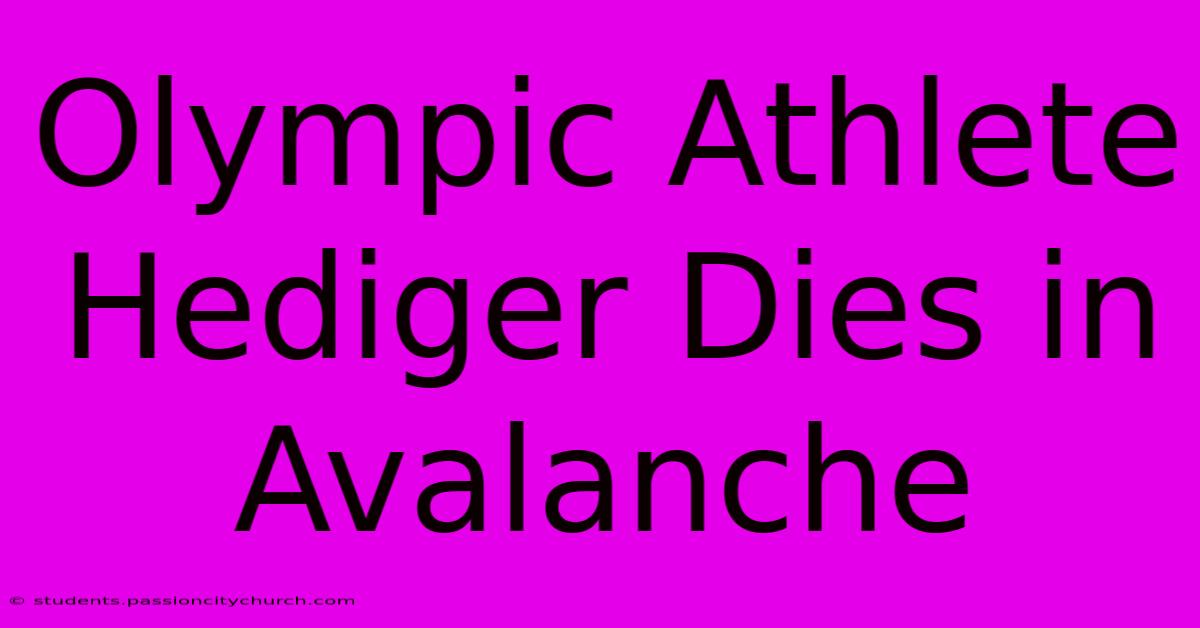 Olympic Athlete Hediger Dies In Avalanche