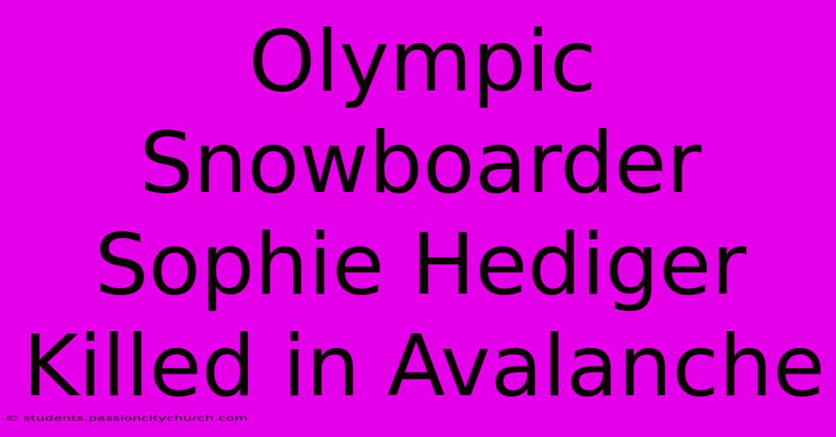 Olympic Snowboarder Sophie Hediger Killed In Avalanche