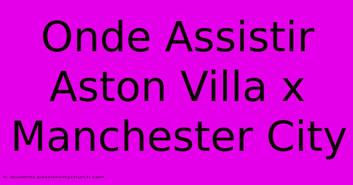 Onde Assistir Aston Villa X Manchester City