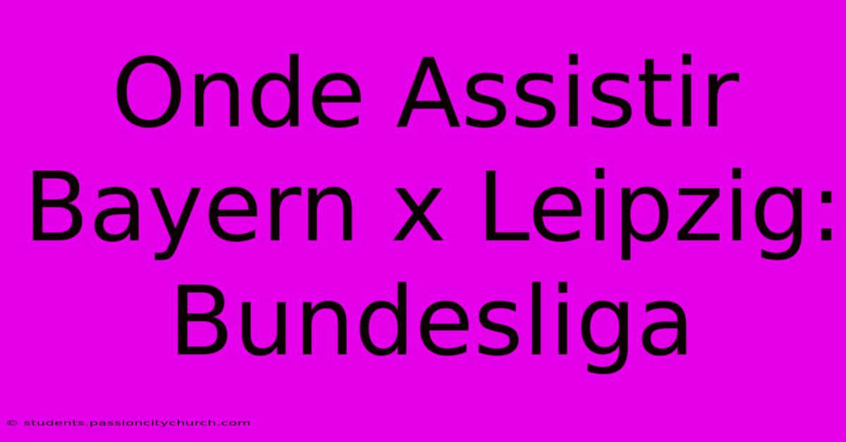 Onde Assistir Bayern X Leipzig: Bundesliga