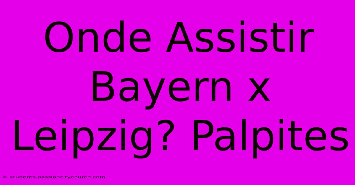 Onde Assistir Bayern X Leipzig? Palpites