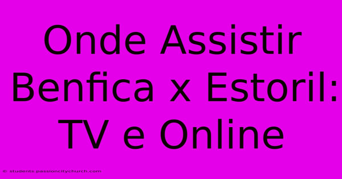 Onde Assistir Benfica X Estoril: TV E Online