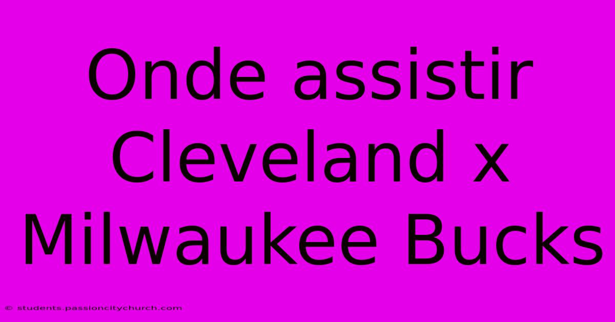 Onde Assistir Cleveland X Milwaukee Bucks