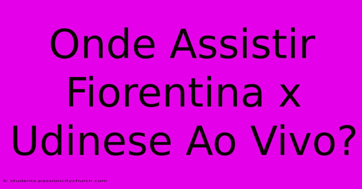 Onde Assistir Fiorentina X Udinese Ao Vivo?