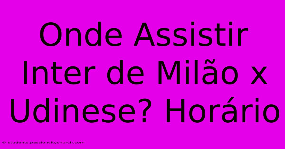 Onde Assistir Inter De Milão X Udinese? Horário