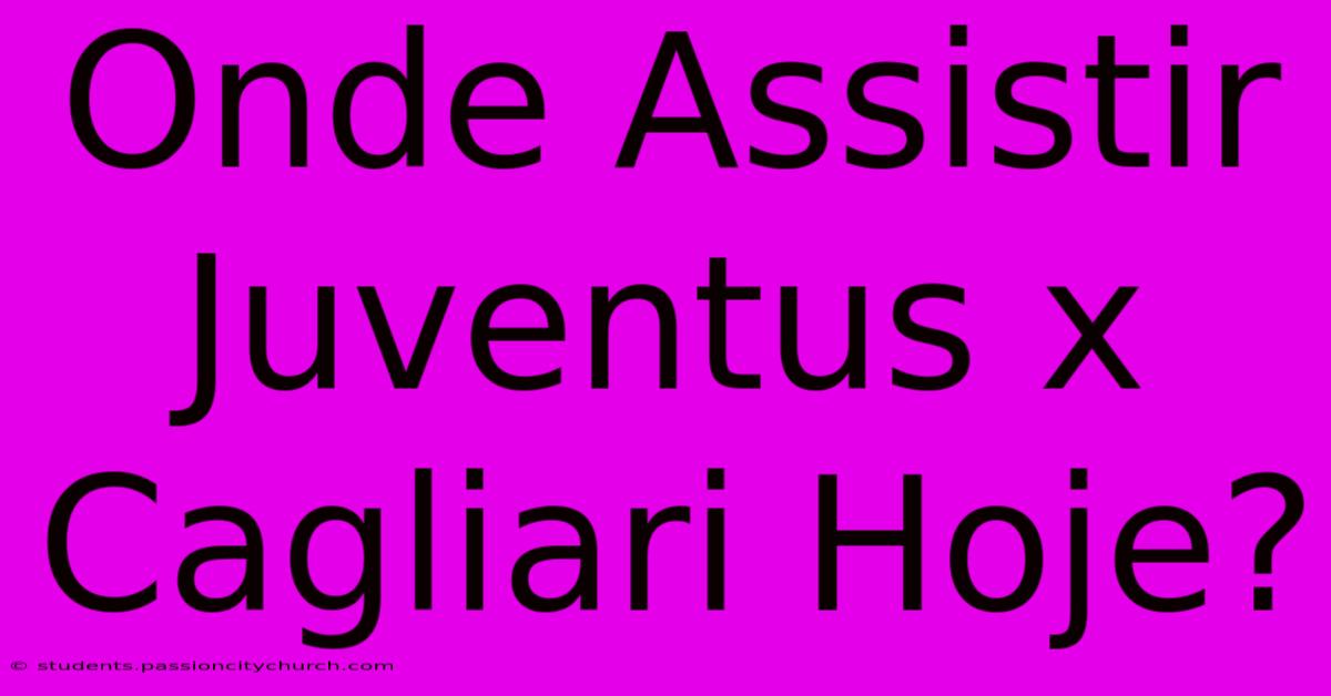 Onde Assistir Juventus X Cagliari Hoje?