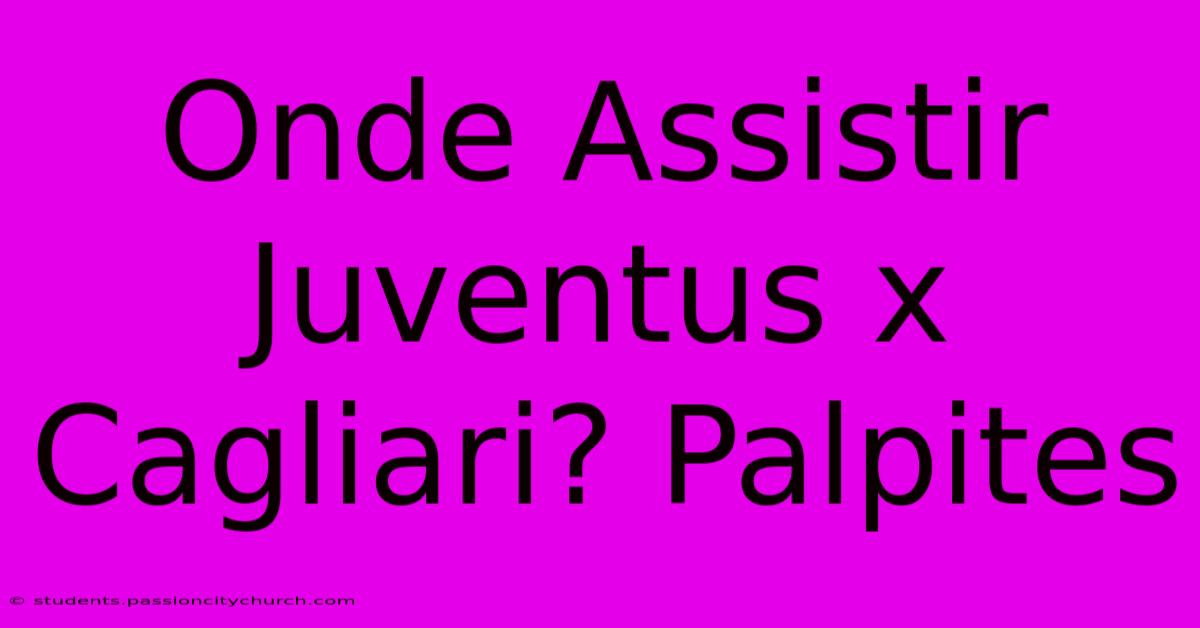 Onde Assistir Juventus X Cagliari? Palpites