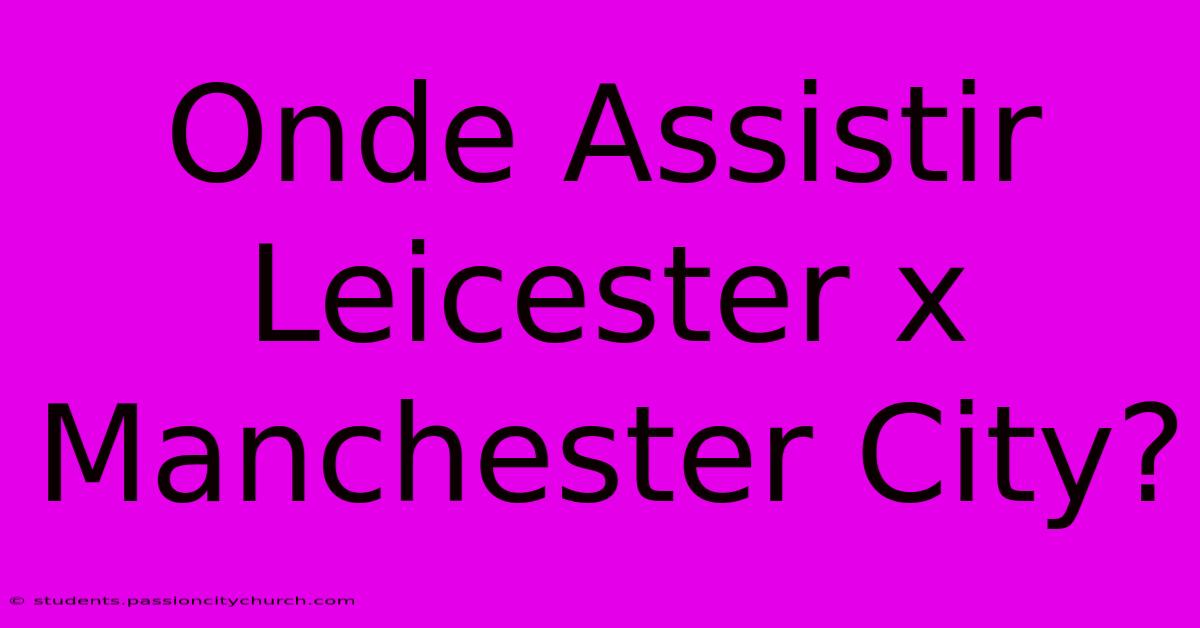 Onde Assistir Leicester X Manchester City?