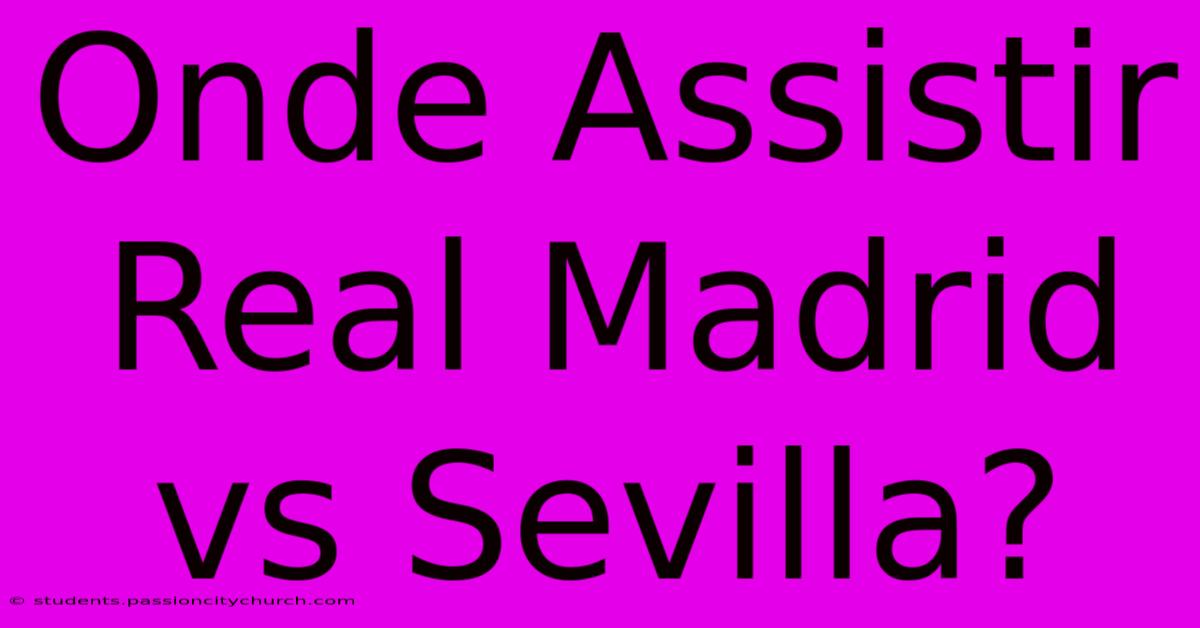 Onde Assistir Real Madrid Vs Sevilla?