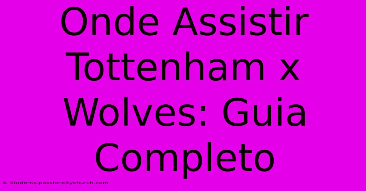 Onde Assistir Tottenham X Wolves: Guia Completo