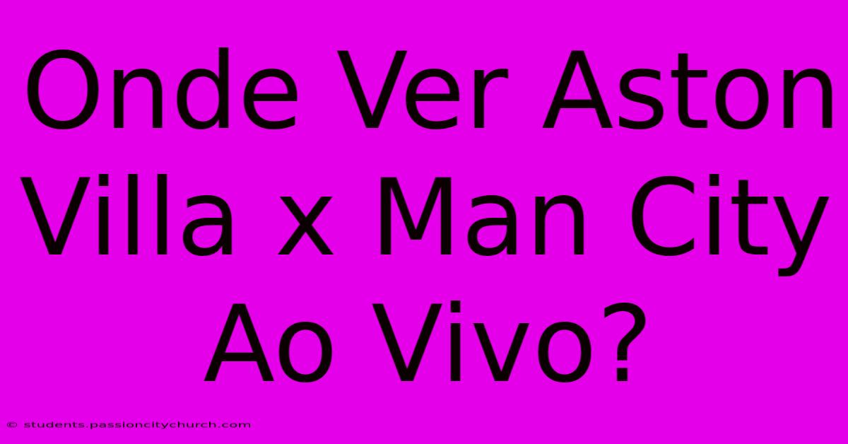 Onde Ver Aston Villa X Man City Ao Vivo?