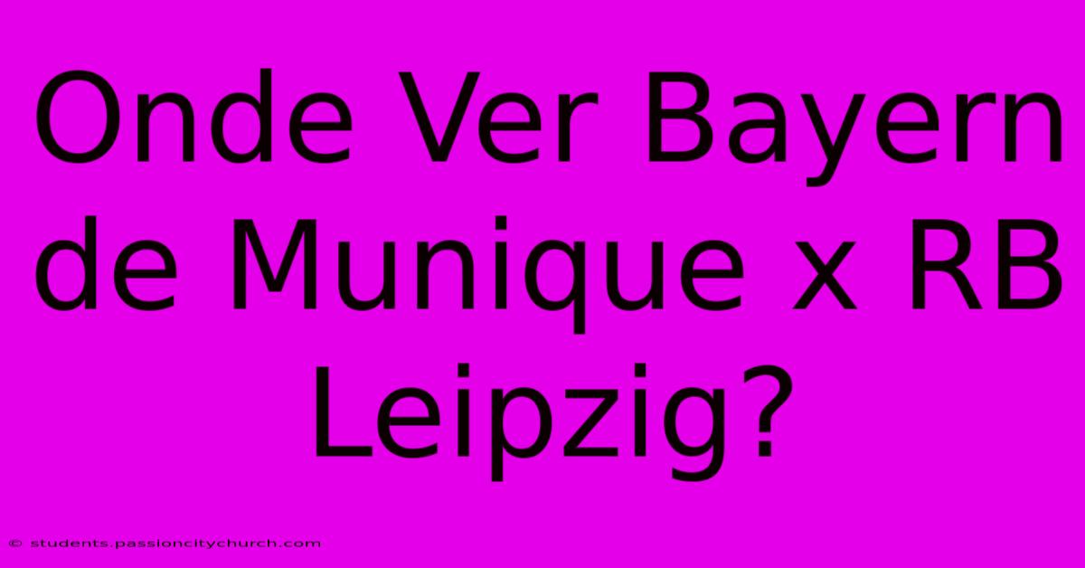 Onde Ver Bayern De Munique X RB Leipzig?