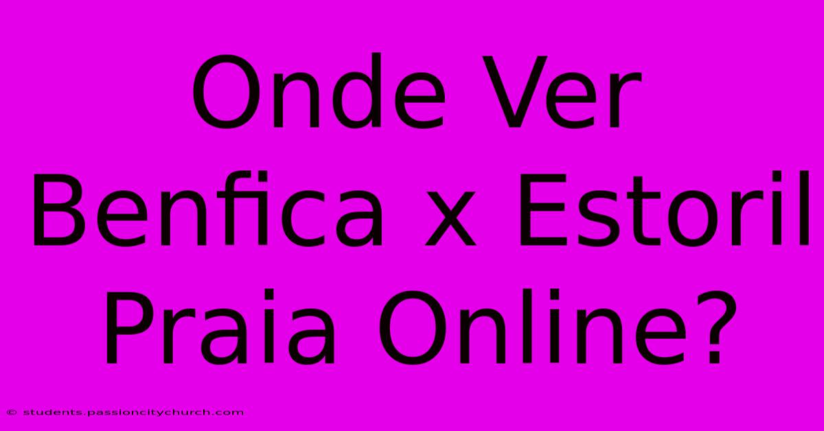 Onde Ver Benfica X Estoril Praia Online?