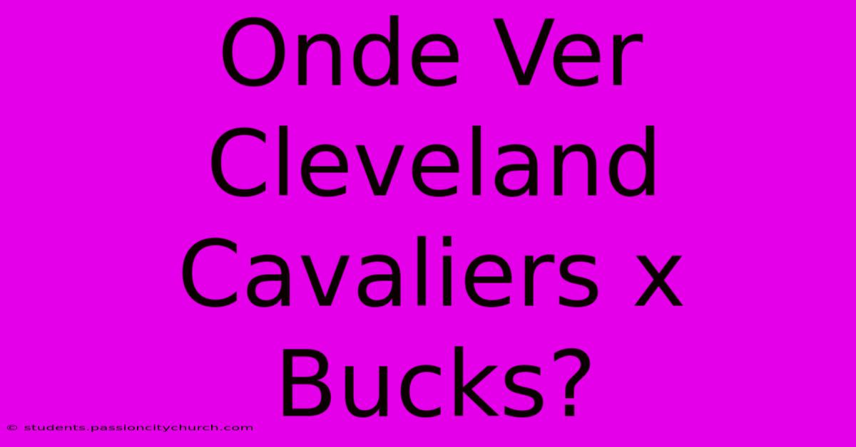 Onde Ver Cleveland Cavaliers X Bucks?