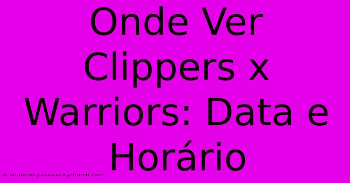 Onde Ver Clippers X Warriors: Data E Horário