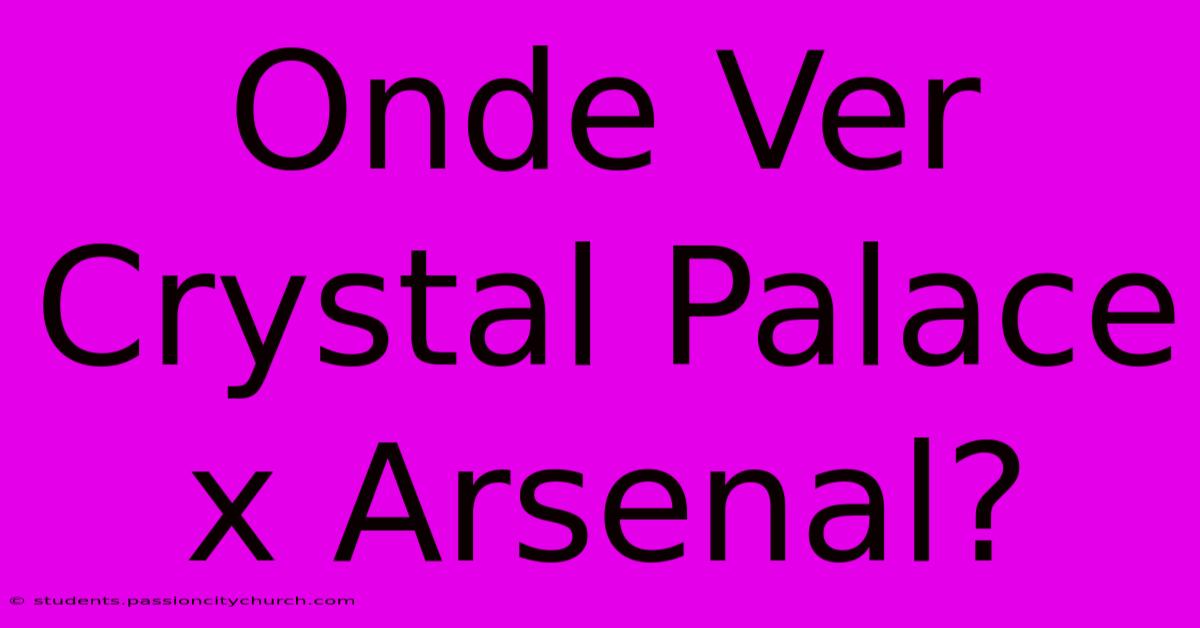 Onde Ver Crystal Palace X Arsenal?