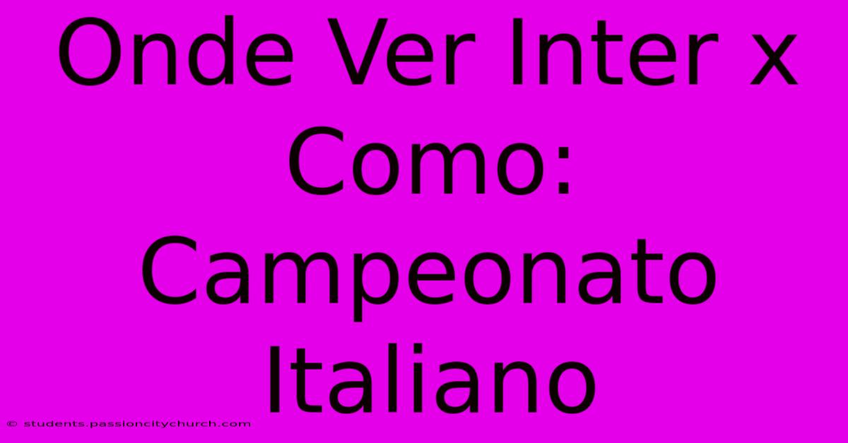 Onde Ver Inter X Como: Campeonato Italiano