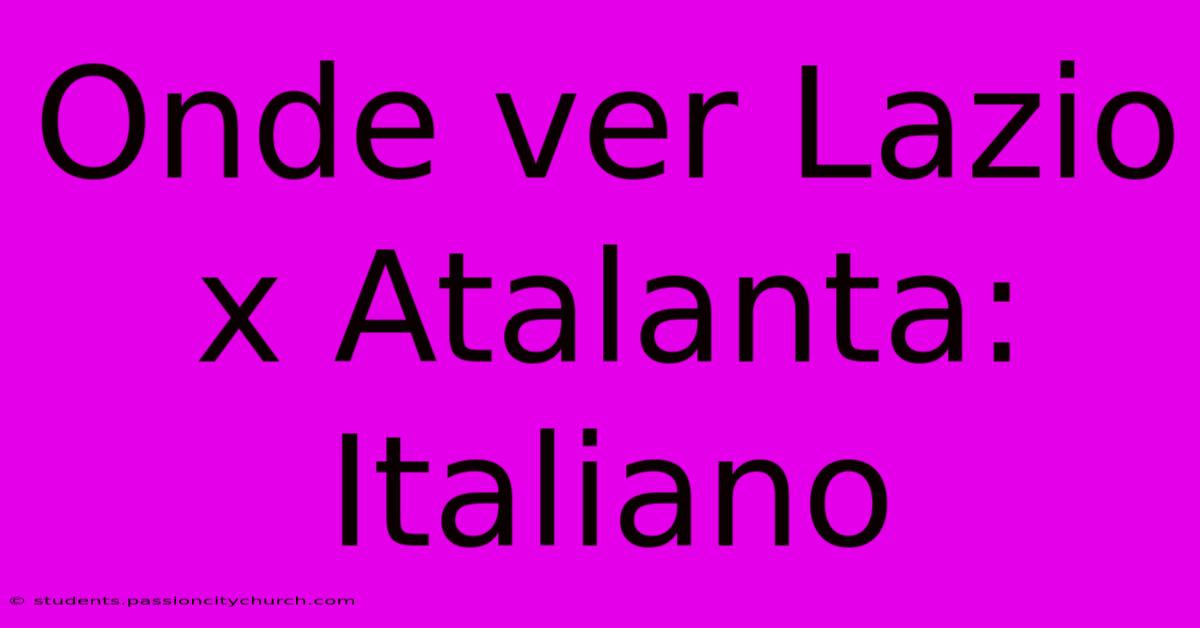 Onde Ver Lazio X Atalanta: Italiano