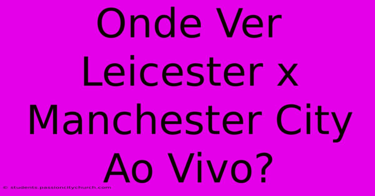 Onde Ver Leicester X Manchester City Ao Vivo?