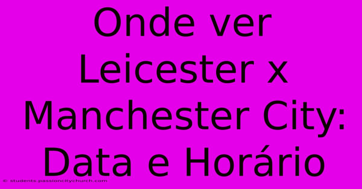 Onde Ver Leicester X Manchester City: Data E Horário