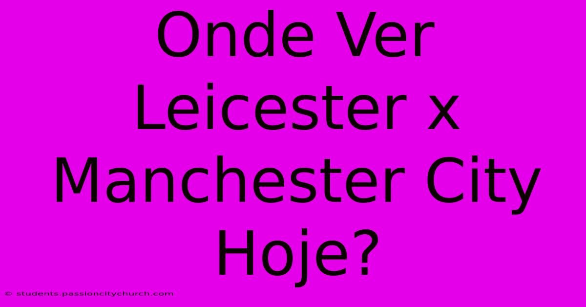 Onde Ver Leicester X Manchester City Hoje?