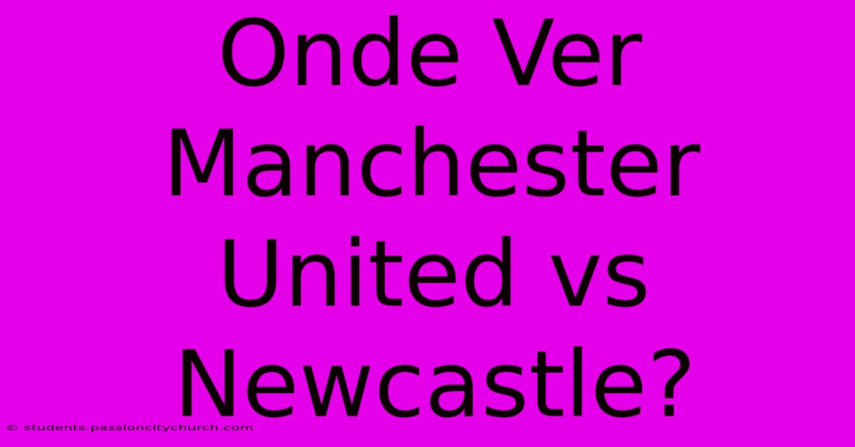 Onde Ver Manchester United Vs Newcastle?