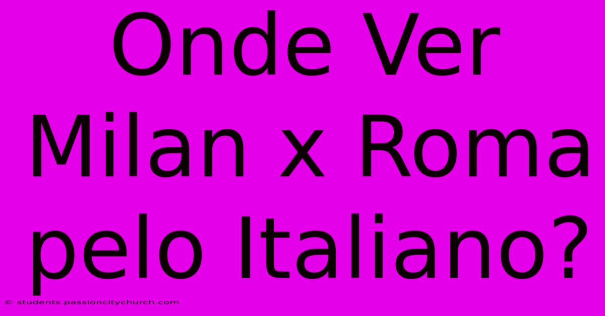 Onde Ver Milan X Roma Pelo Italiano?