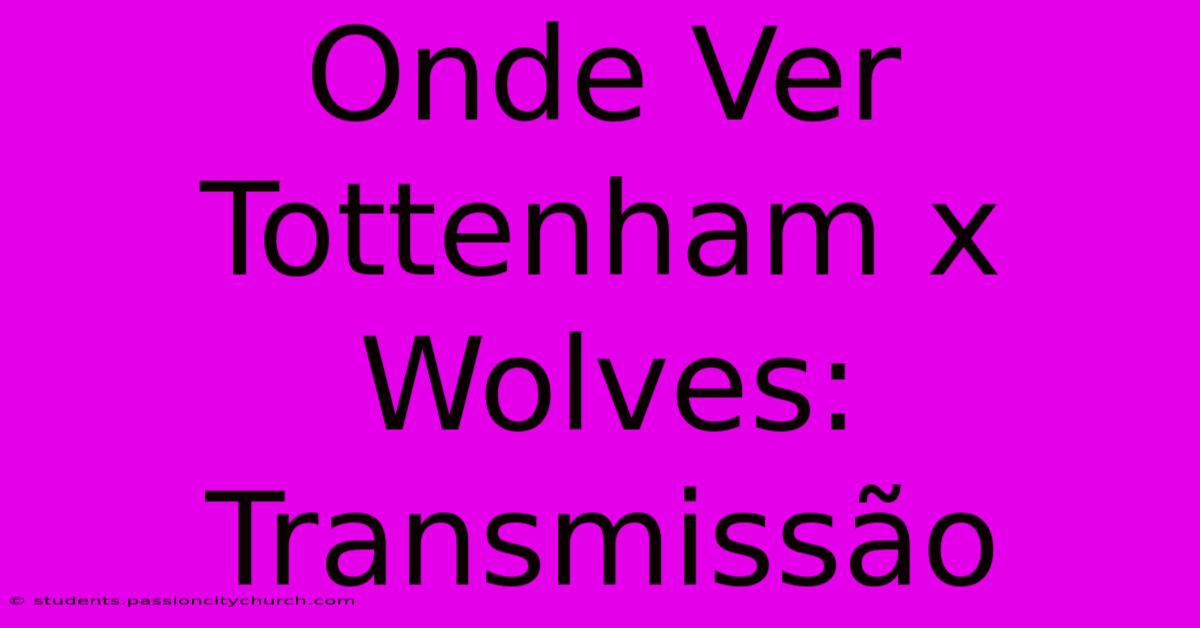 Onde Ver Tottenham X Wolves: Transmissão