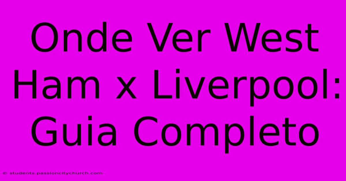 Onde Ver West Ham X Liverpool: Guia Completo