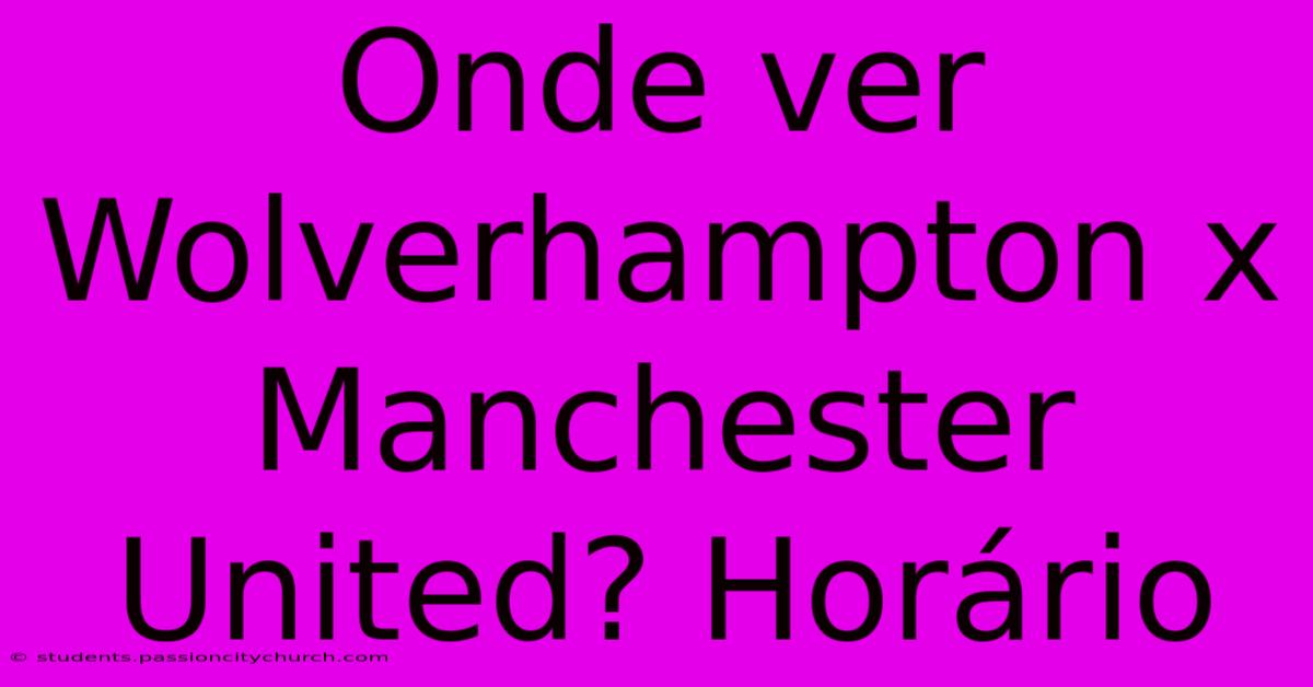 Onde Ver Wolverhampton X Manchester United? Horário