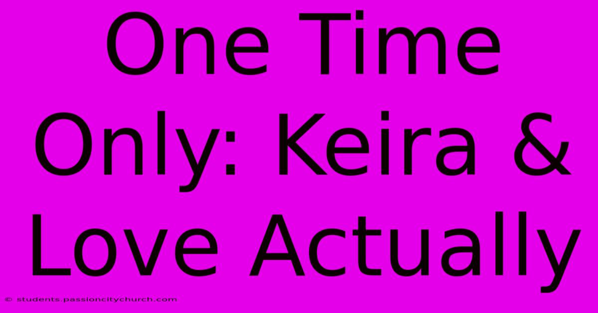 One Time Only: Keira & Love Actually