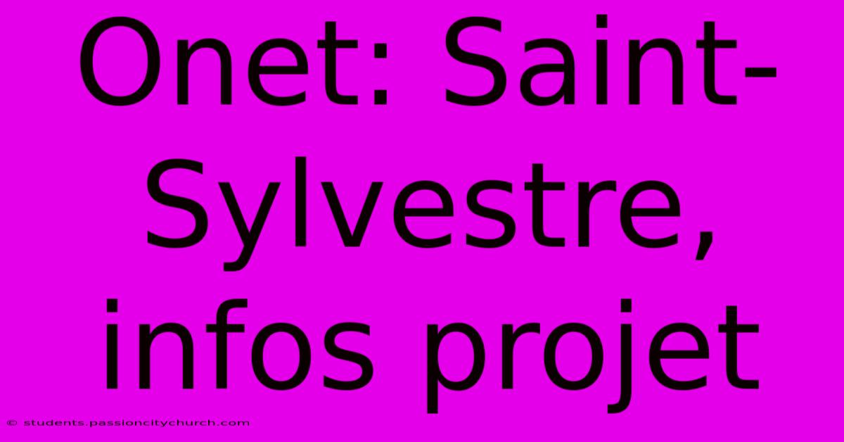 Onet: Saint-Sylvestre, Infos Projet