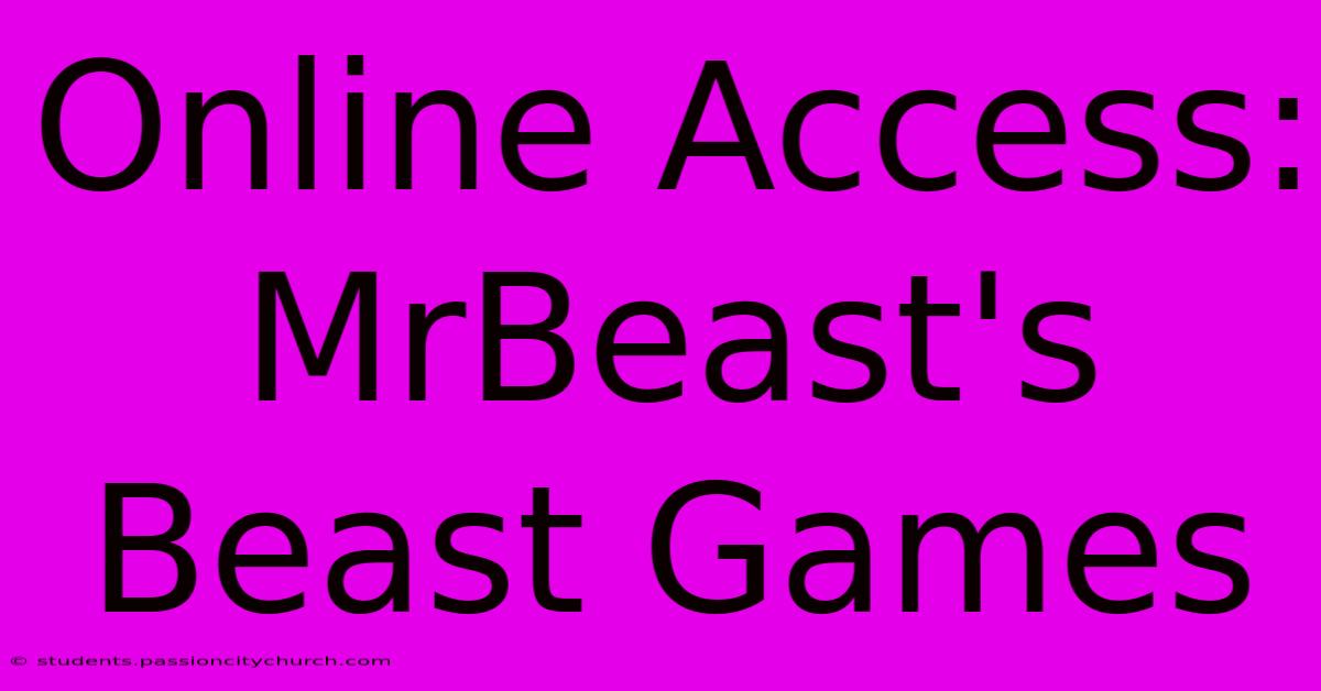 Online Access: MrBeast's Beast Games