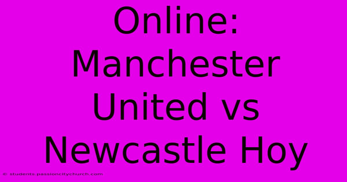 Online: Manchester United Vs Newcastle Hoy