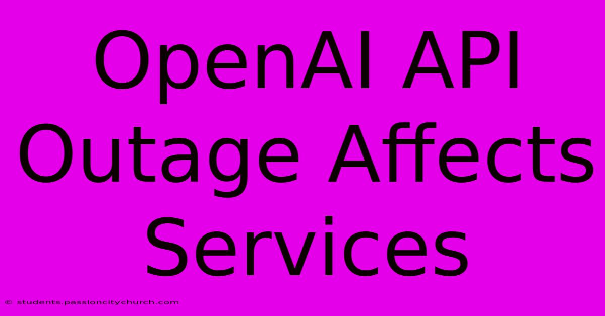 OpenAI API Outage Affects Services