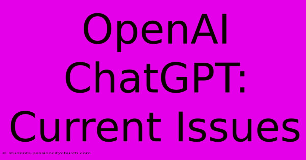 OpenAI ChatGPT: Current Issues