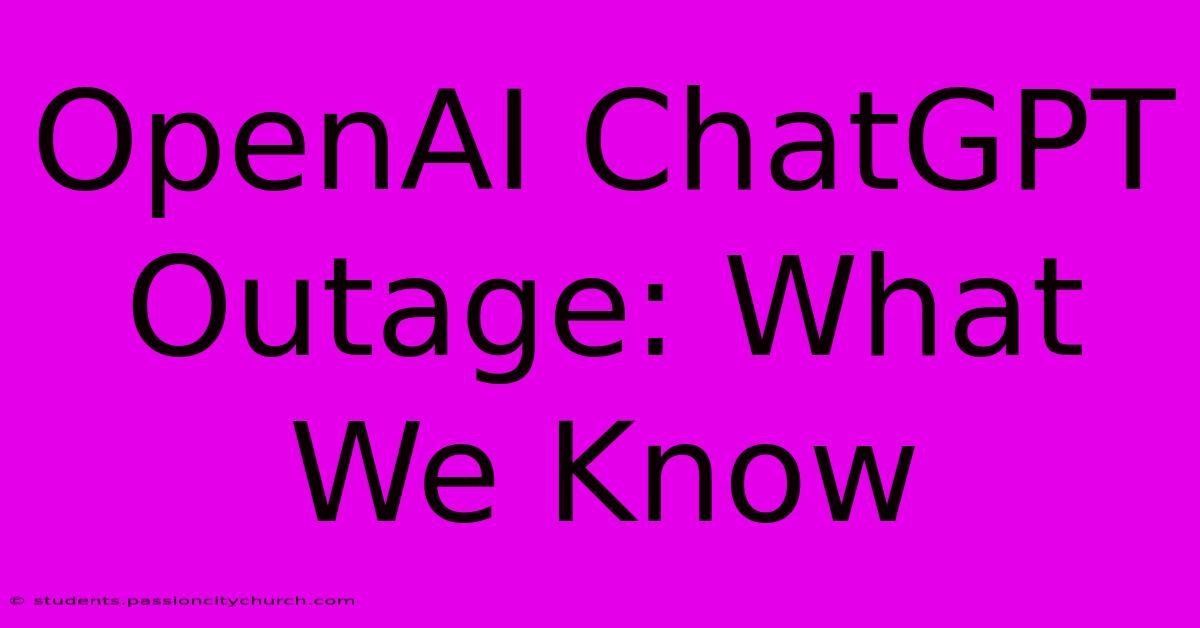 OpenAI ChatGPT Outage: What We Know