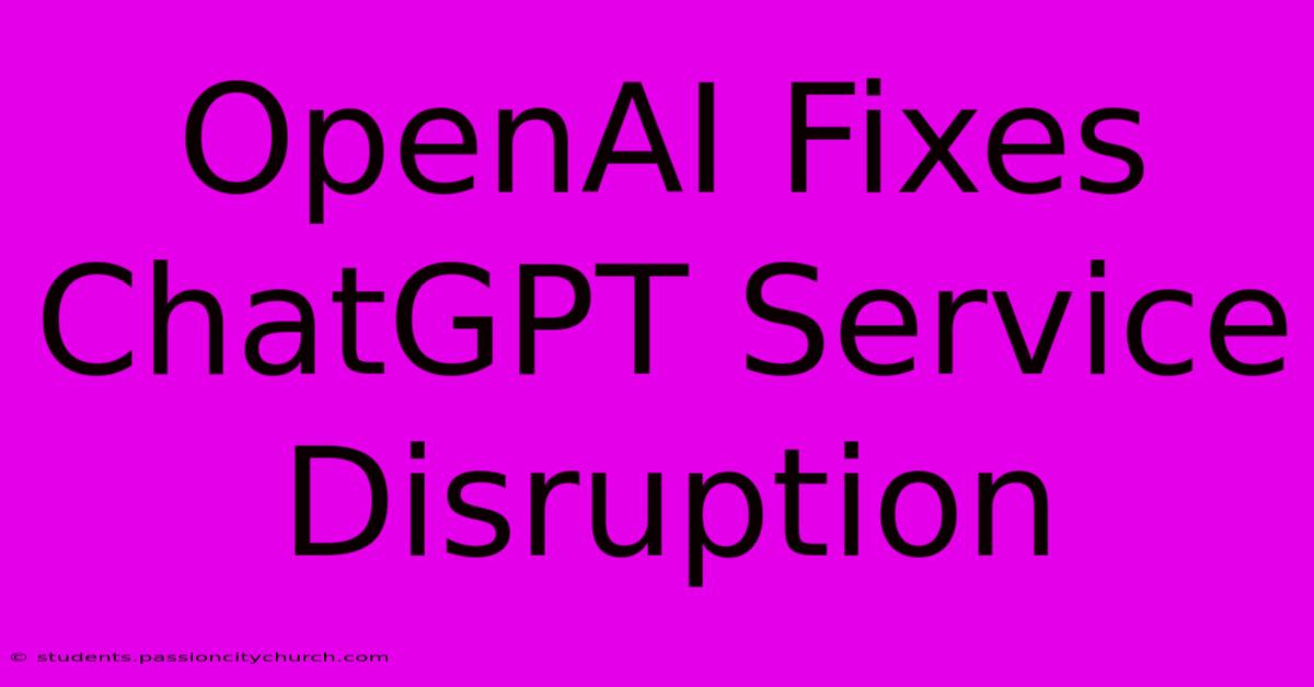 OpenAI Fixes ChatGPT Service Disruption