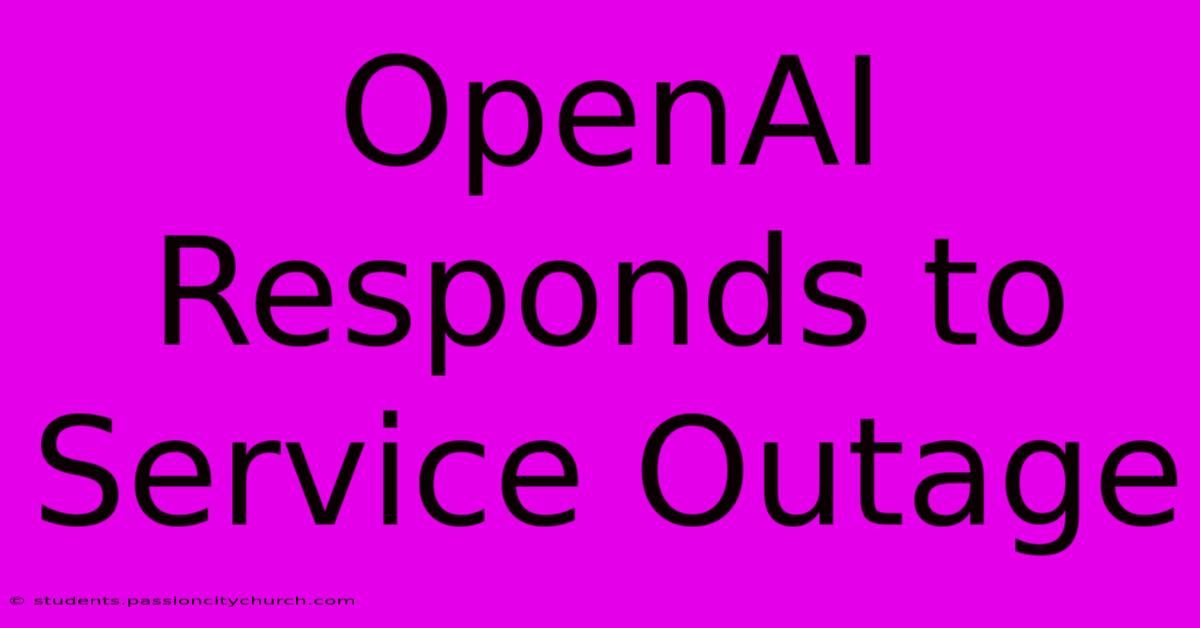 OpenAI Responds To Service Outage