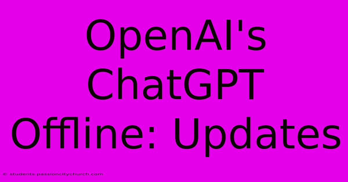 OpenAI's ChatGPT Offline: Updates